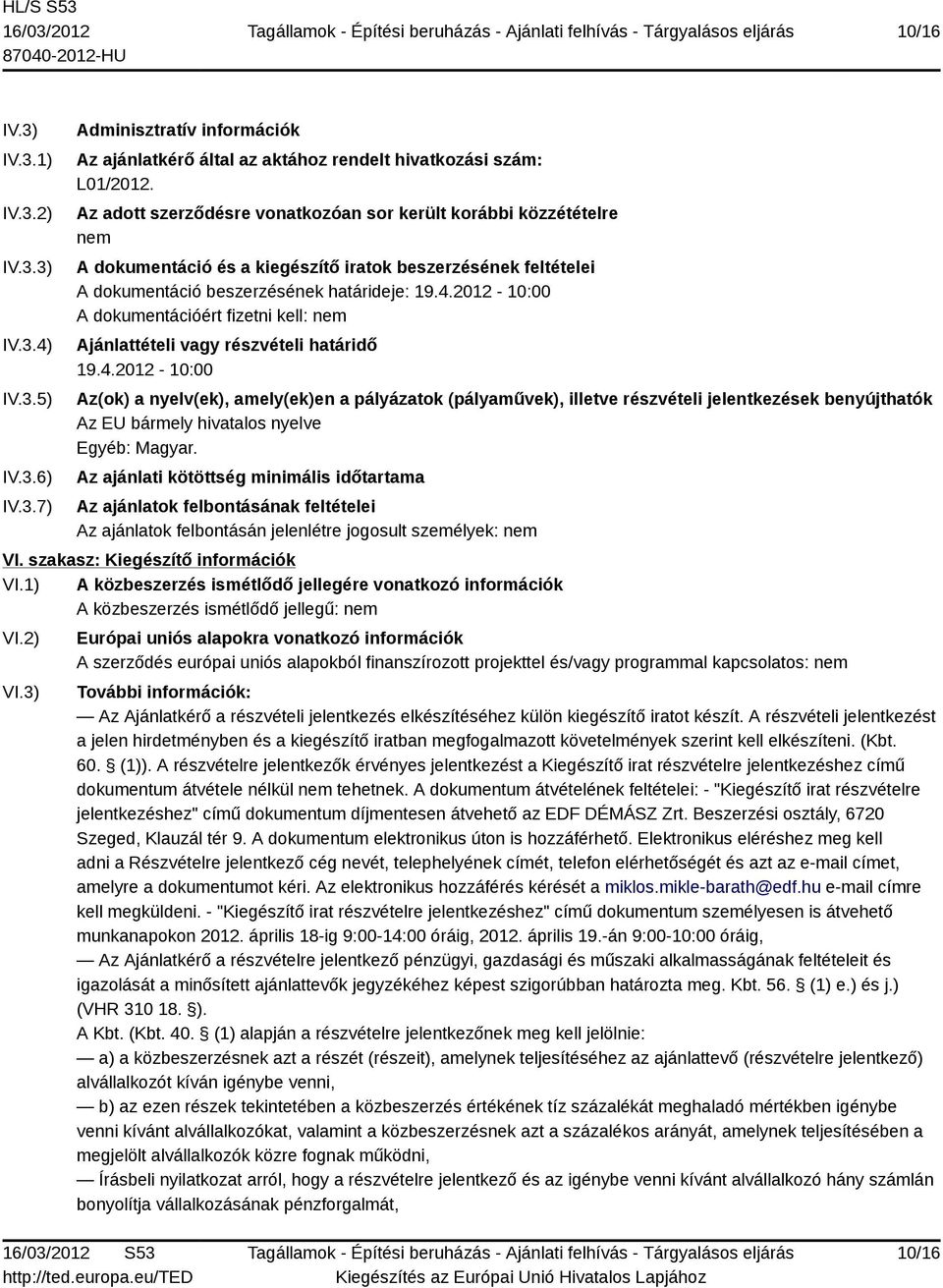 2012-10:00 A dokumentációért fizetni kell: nem Ajánlattételi vagy részvételi határidő 19.4.