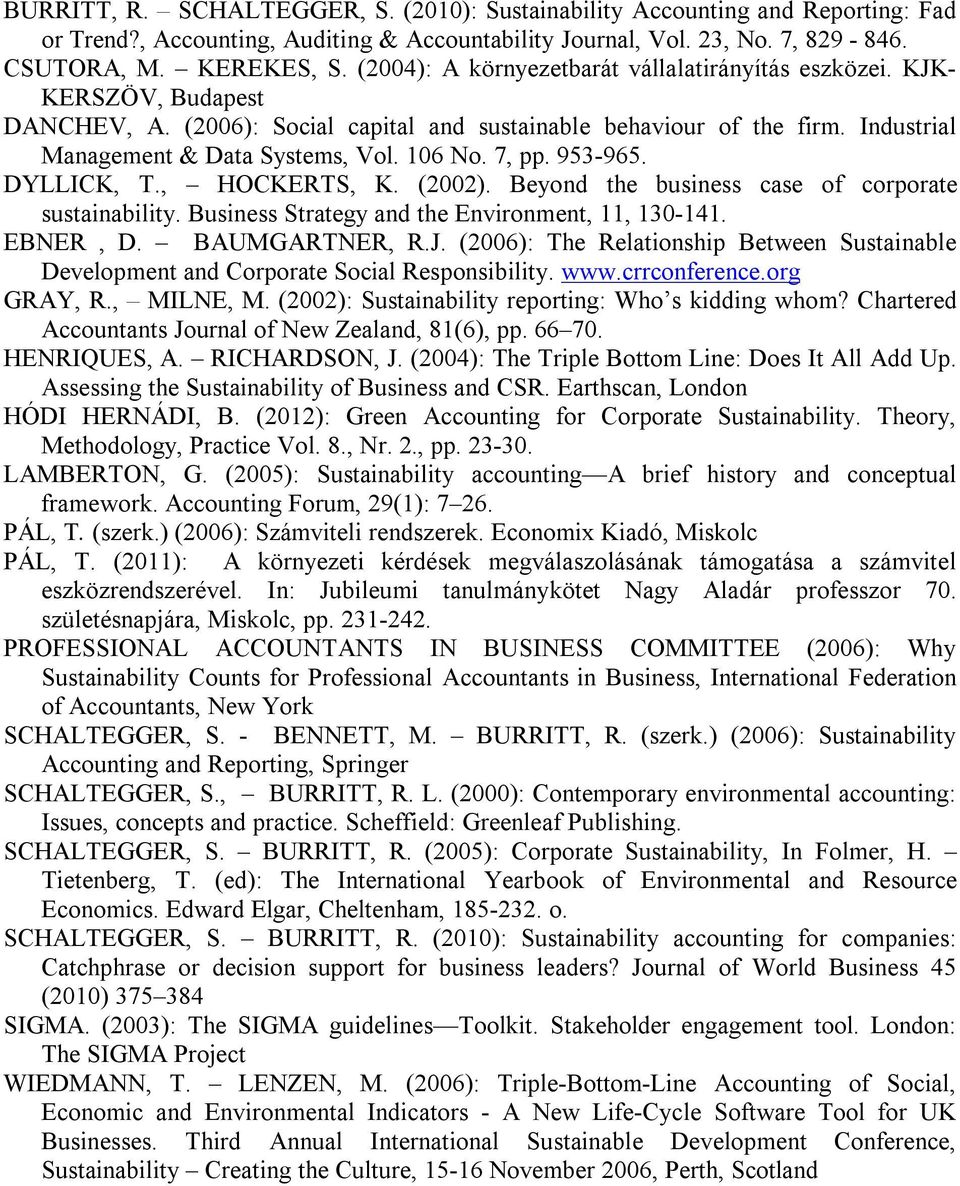 7, pp. 953-965. DYLLICK, T., HOCKERTS, K. (2002). Beyond the business case of corporate sustainability. Business Strategy and the Environment, 11, 130-141. EBNER, D. BAUMGARTNER, R.J.