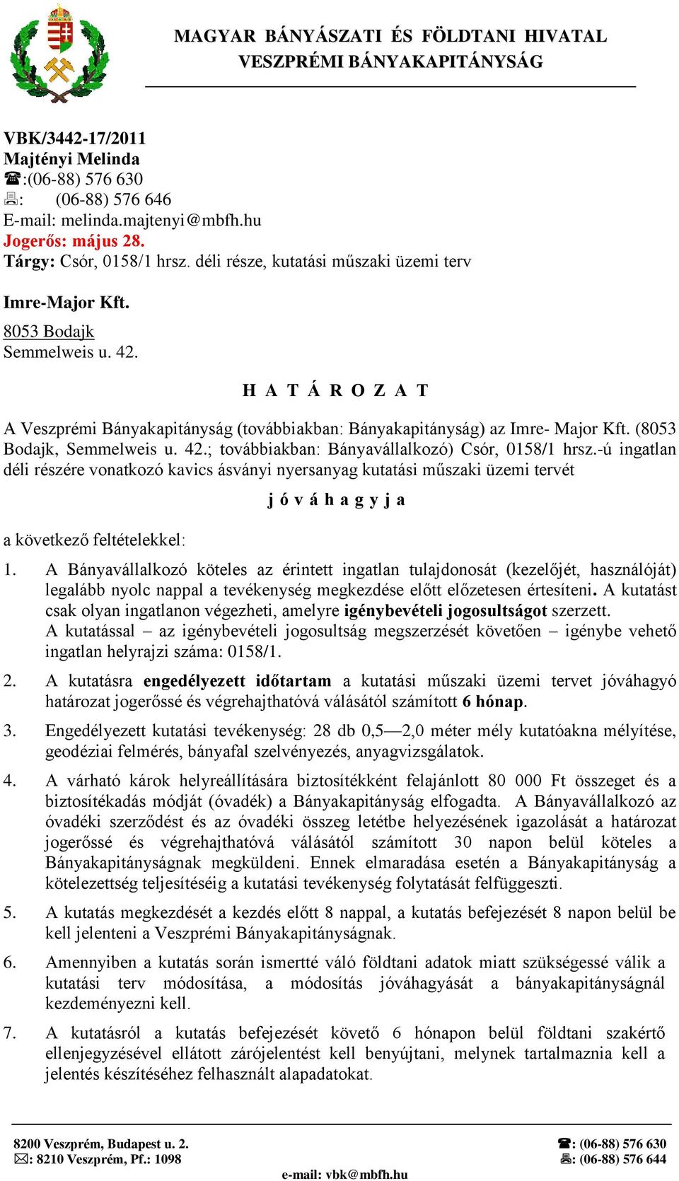 H A T Á R O Z A T A Veszprémi Bányakapitányság (továbbiakban: Bányakapitányság) az Imre- Major Kft. (8053 Bodajk, Semmelweis u. 42.; továbbiakban: Bányavállalkozó) Csór, 0158/1 hrsz.