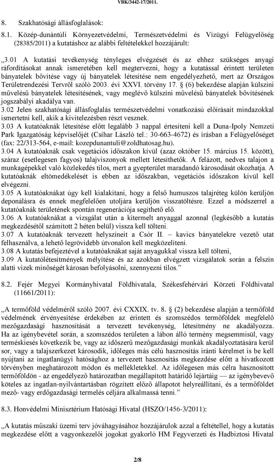 bányatelek létesítése nem engedélyezhető, mert az Országos Területrendezési Tervről szóló 2003. évi XXVI. törvény 17.