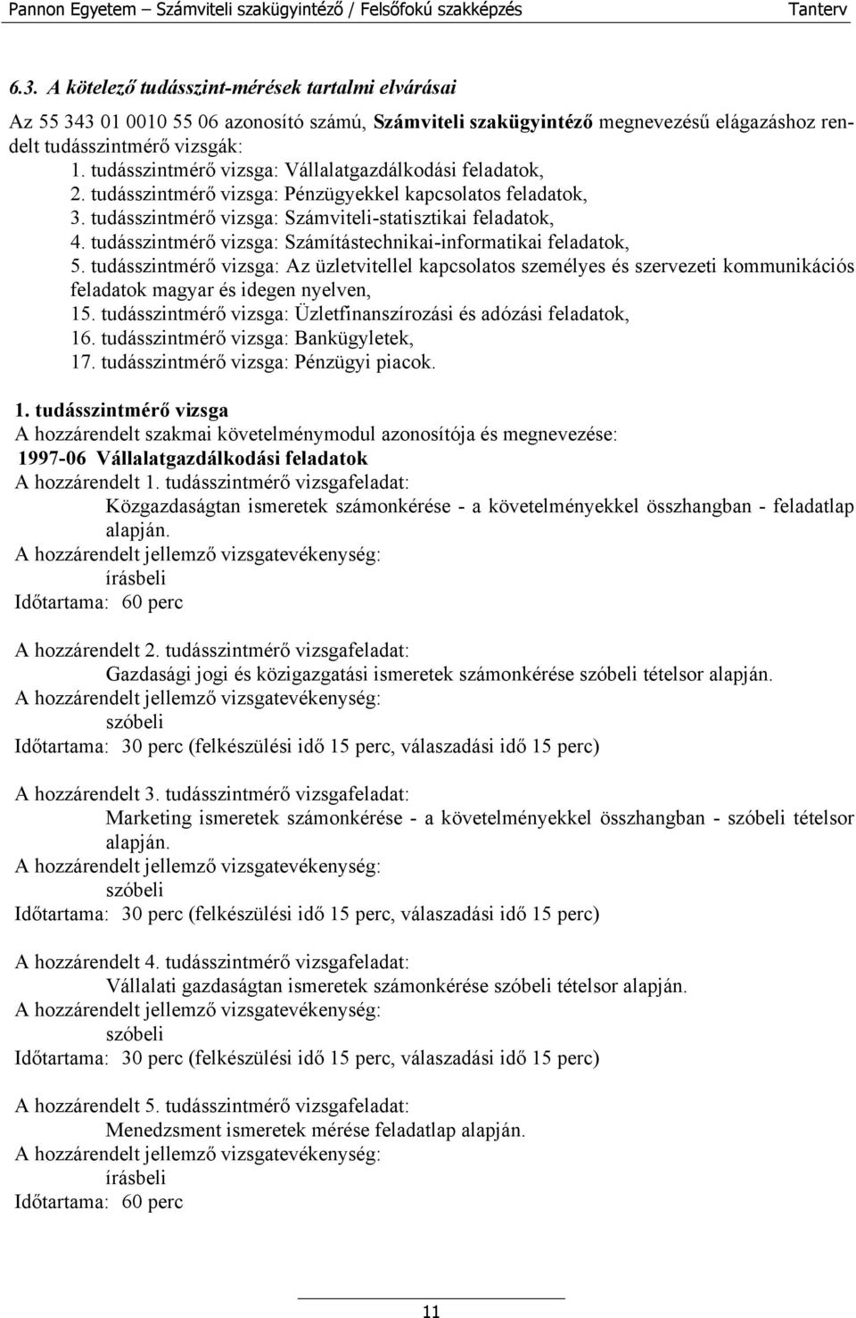 tudásszintmérő vizsga: Számítástechnikai-informatikai feladatok, 5. tudásszintmérő vizsga: Az üzletvitellel kapcsolatos személyes és szervezeti kommunikációs feladatok magyar és idegen nyelven, 15.