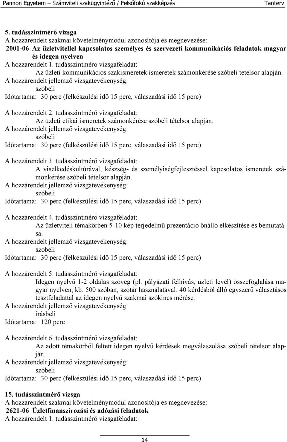 tudásszintmérő vizsgafeladat: Az üzleti etikai ismeretek számonkérése tételsor alapján. A hozzárendelt 3.