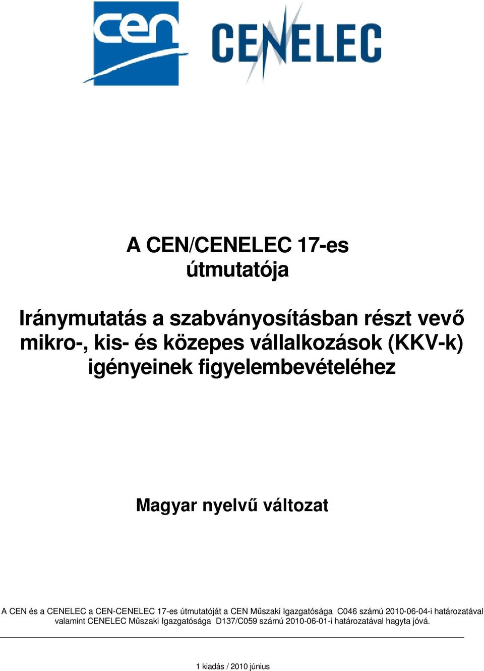 CEN-CENELEC 17-es útmutatóját a CEN Műszaki Igazgatósága C046 számú 2010-06-04-i határozatával