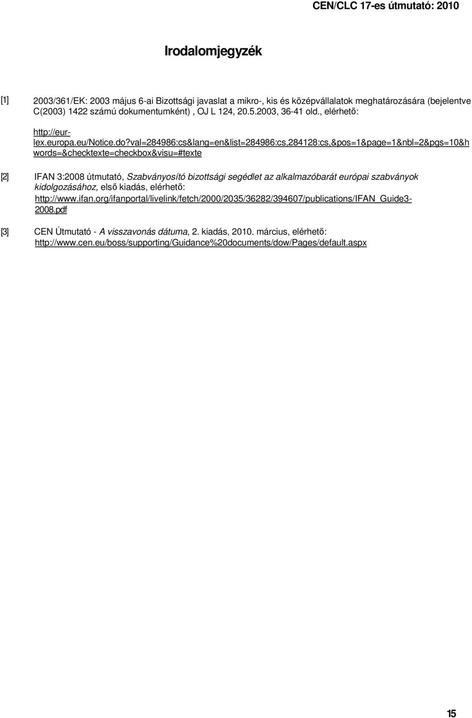 val=284986:cs&lang=en&list=284986:cs,284128:cs,&pos=1&page=1&nbl=2&pgs=10&h words=&checktexte=checkbox&visu=#texte [2] [3] IFAN 3:2008 útmutató, Szabványosító bizottsági segédlet az