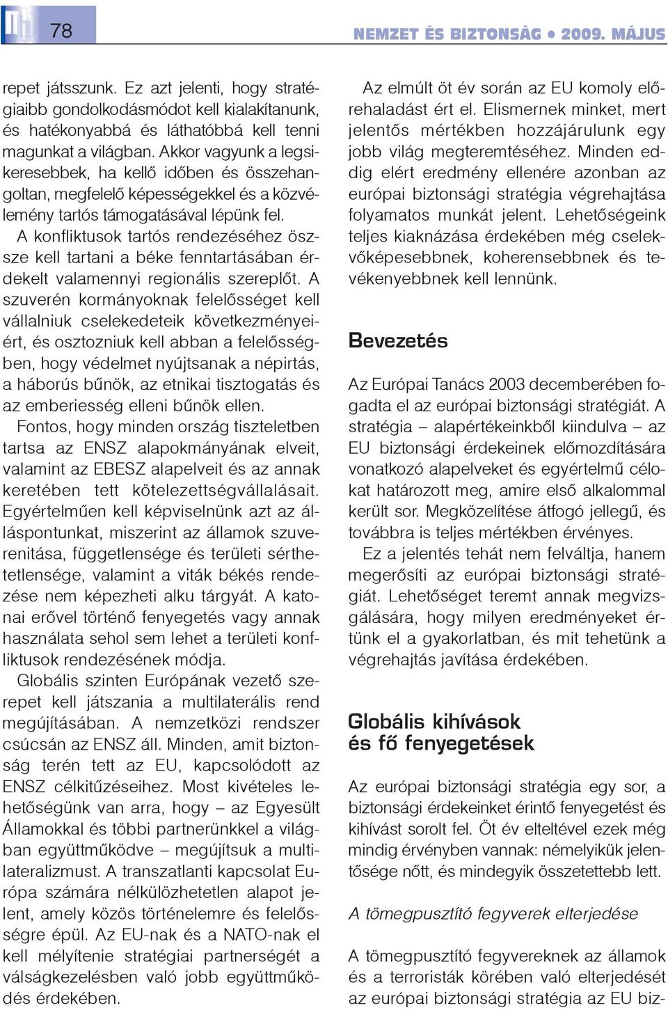 A konfliktusok tartós rendezéséhez öszsze kell tartani a béke fenntartásában érdekelt valamennyi regionális szereplõt.