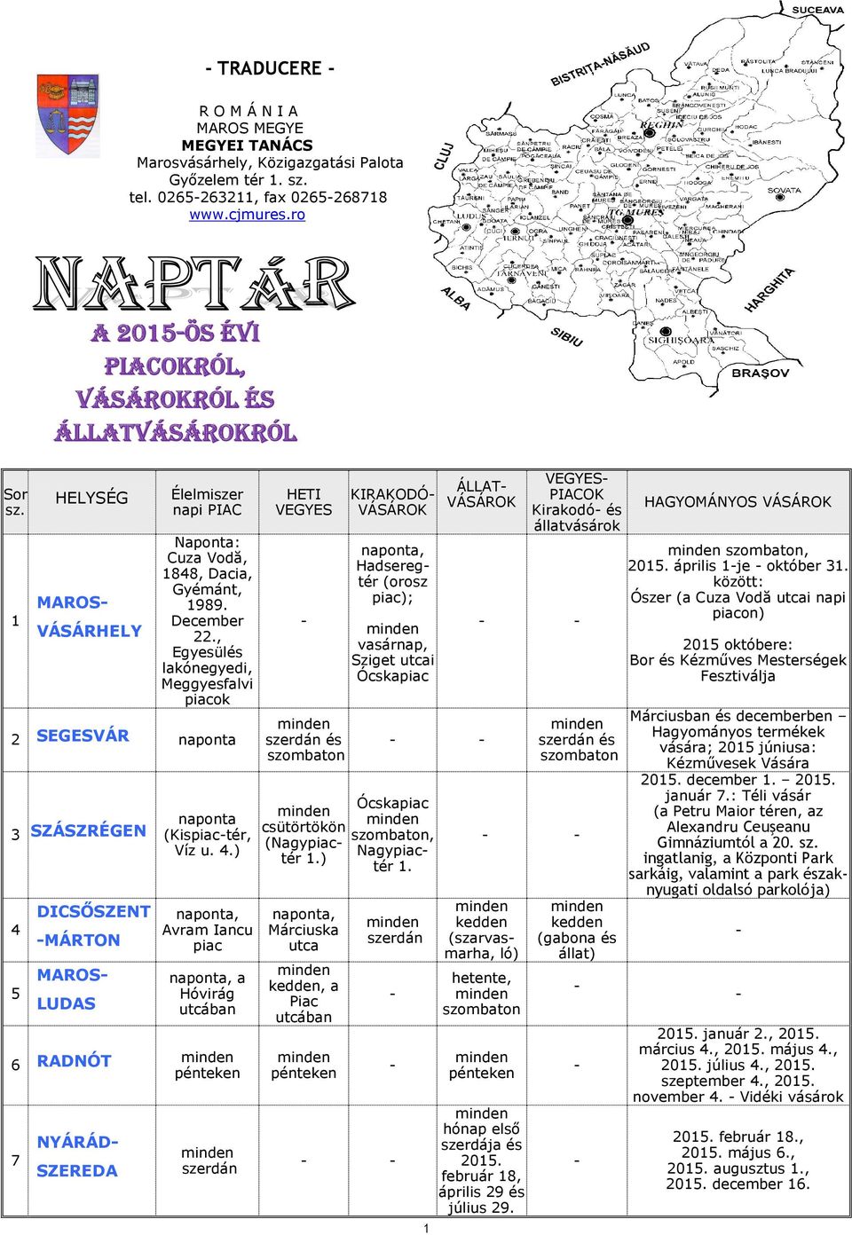 , Egyesülés lakónegyedi, Meggyesfalvi piacok 2 SEGESVÁR naponta 3 SZÁSZRÉGEN 4 