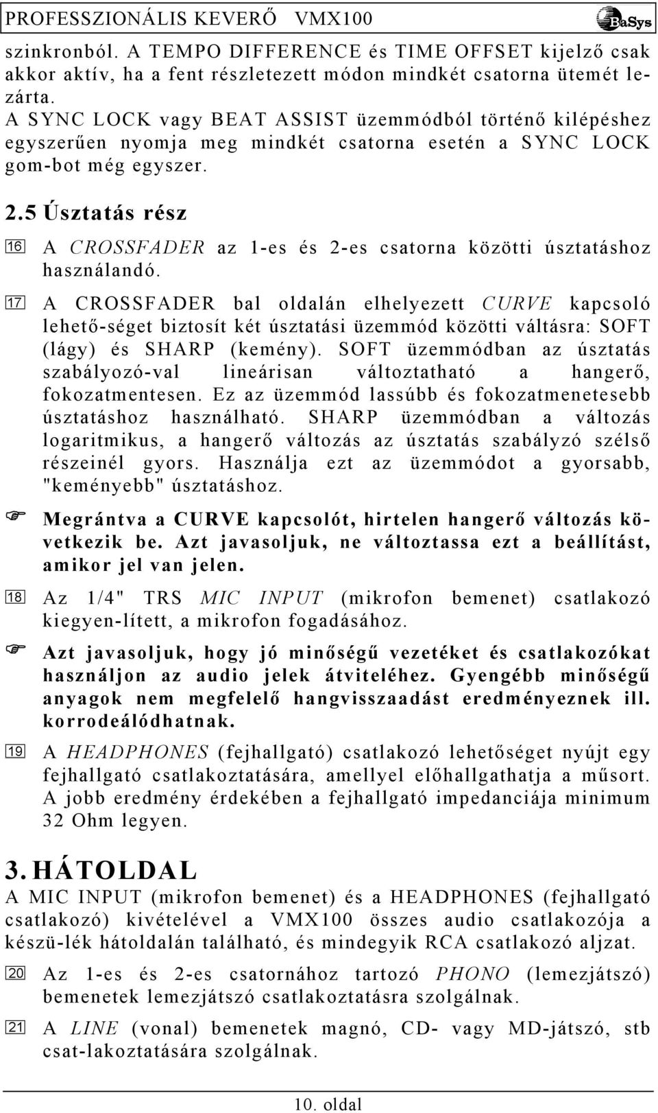 5 Úsztatás rész A CROSSFADER az 1-es és 2-es csatorna közötti úsztatáshoz használandó.