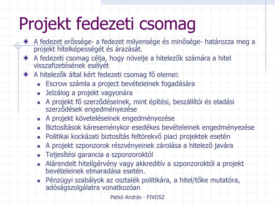 a projekt vagyonára A projekt fő szerződéseinek, mint építési, beszállítói és eladási szerződések engedményezése A projekt követeléseinek engedményezése Biztosítások káreseménykor esedékes