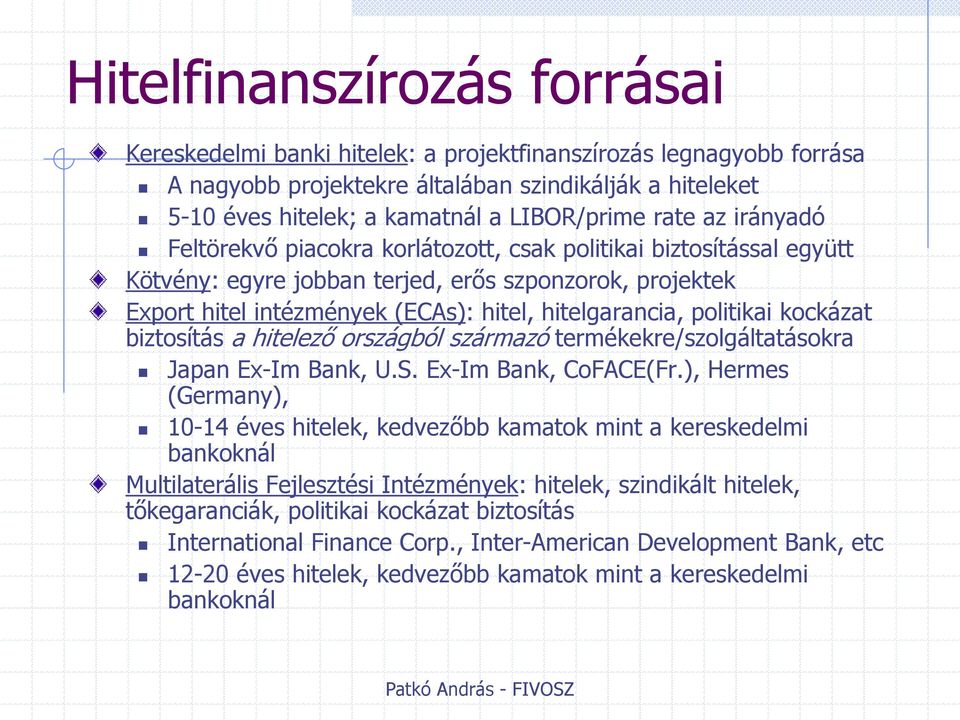 politikai kockázat biztosítás a hitelező országból származó termékekre/szolgáltatásokra Japan Ex-Im Bank, U.S. Ex-Im Bank, CoFACE(Fr.