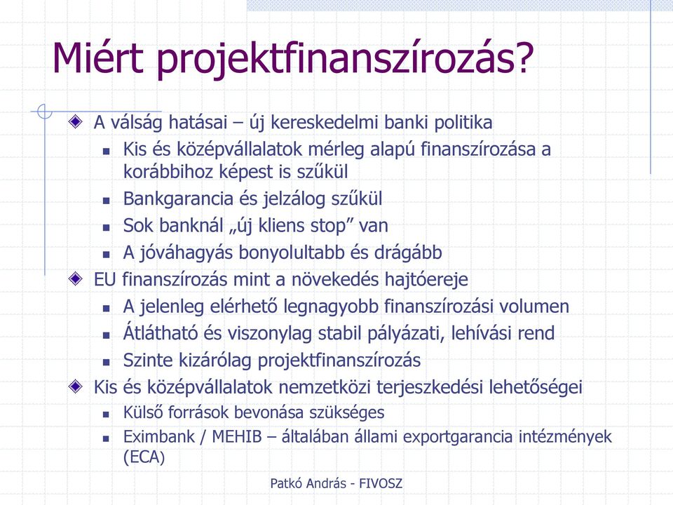 jelzálog szűkül Sok banknál új kliens stop van A jóváhagyás bonyolultabb és drágább EU finanszírozás mint a növekedés hajtóereje A jelenleg elérhető