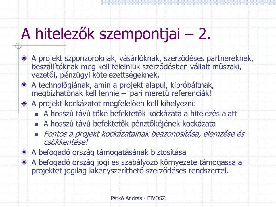 A technológiának, amin a projekt alapul, kipróbáltnak, megbízhatónak kell lennie ipari méretű referenciák!