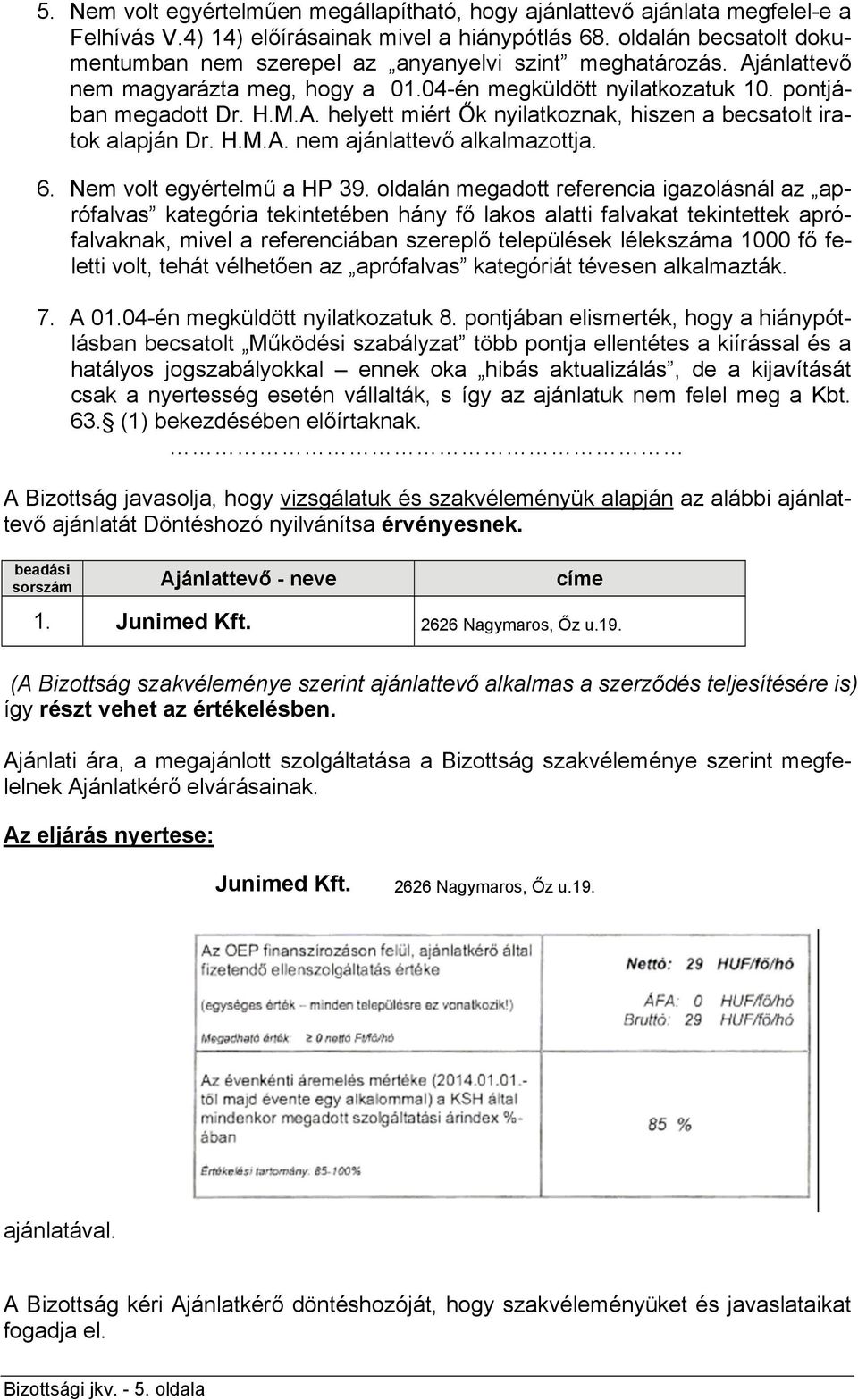 H.M.A. nem ajánlattevő alkalmazottja. 6. Nem volt egyértelmű a HP 39.