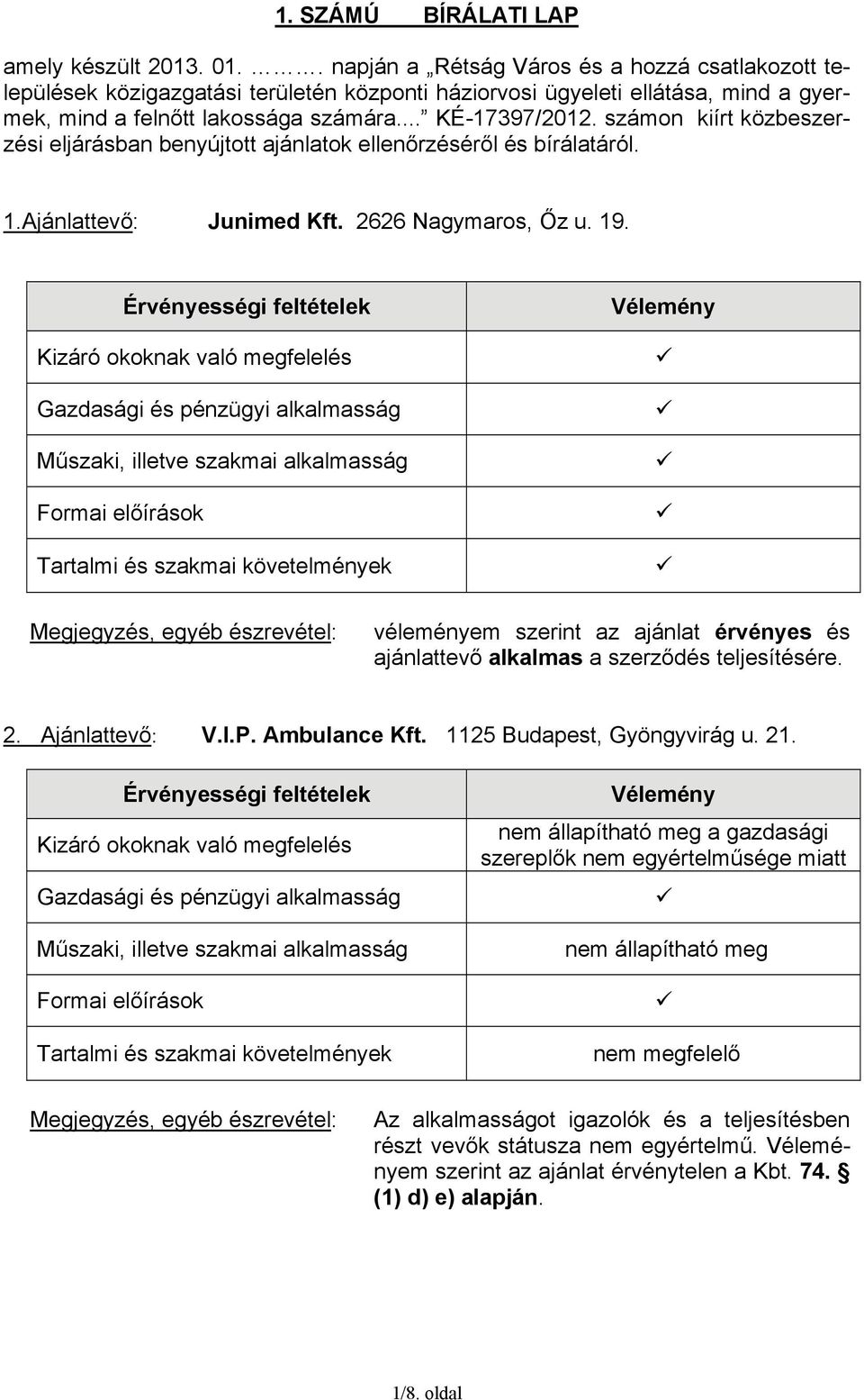 számon kiírt közbeszerzési eljárásban benyújtott ajánlatok ellenőrzéséről és bírálatáról. 1.Ajánlattevő: Junimed Kft. 2626 Nagymaros, Őz u. 19.