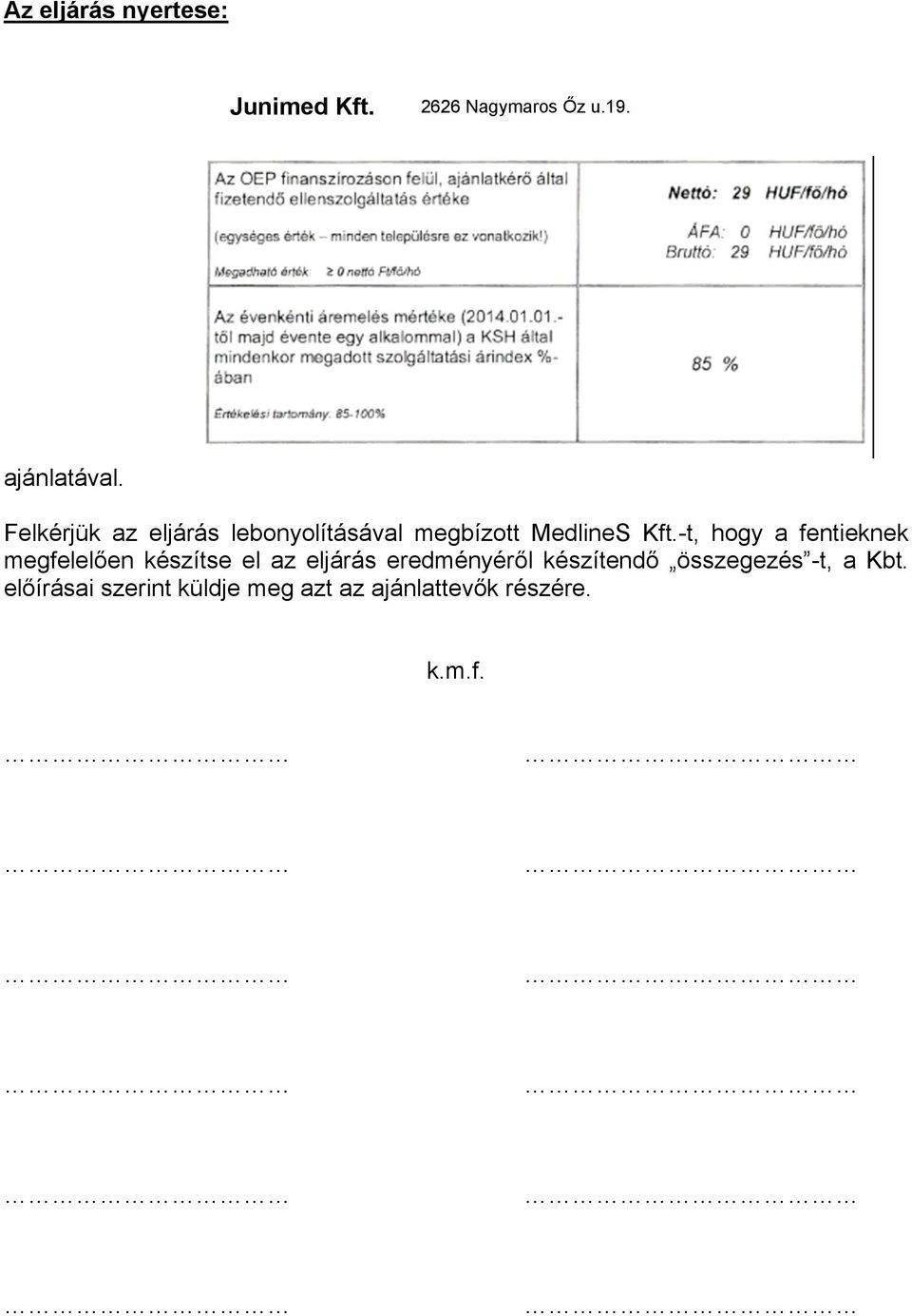 -t, hogy a fentieknek megfelelően készítse el az eljárás eredményéről