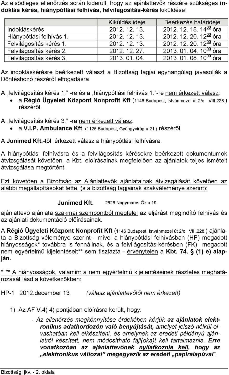 2012. 12. 27. 2013. 01. 04. 10 00 óra Felvilágosítás kérés 3. 2013. 01. 04. 2013. 01. 08.