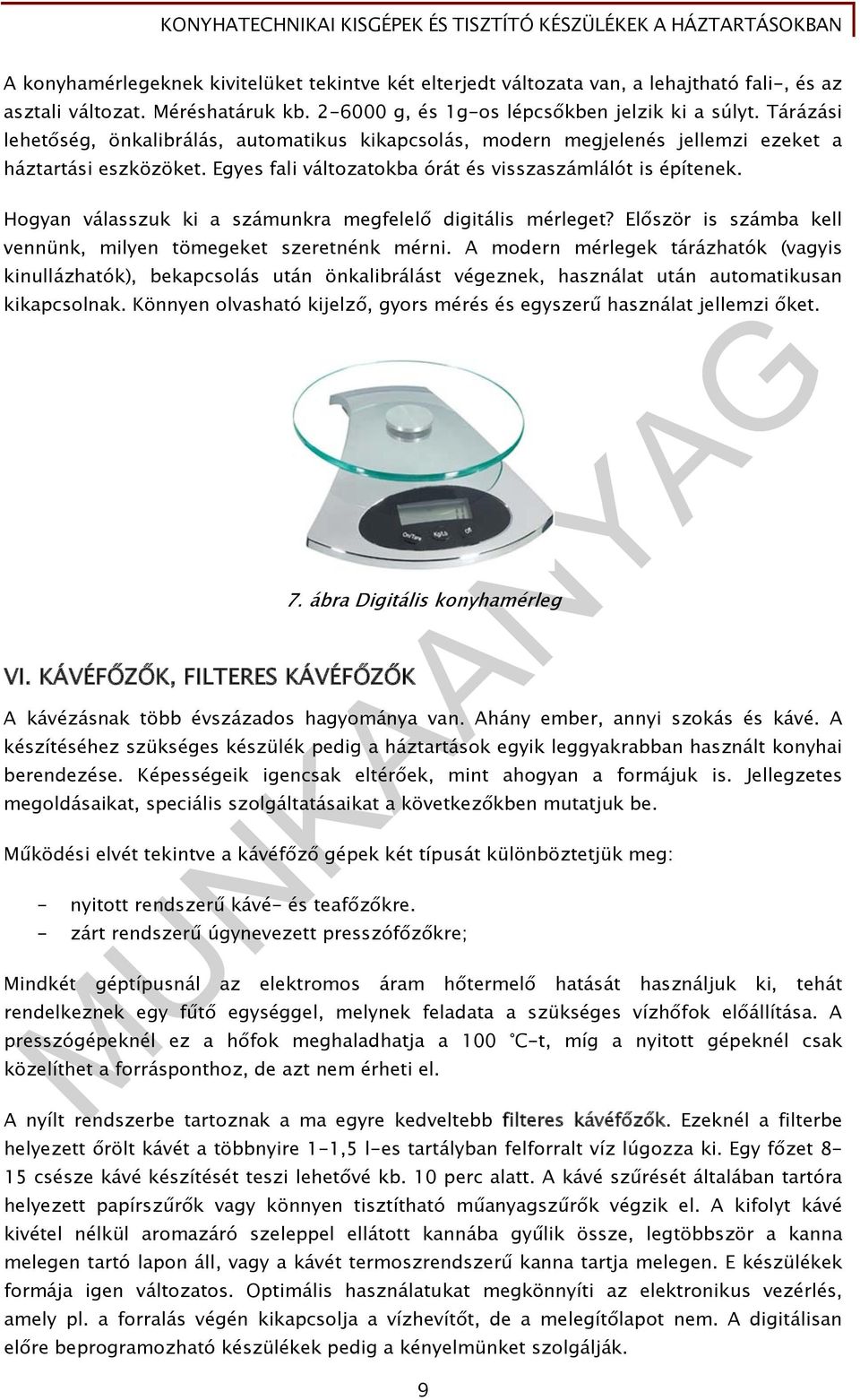 Hogyan válasszuk ki a számunkra megfelelő digitális mérleget? Először is számba kell vennünk, milyen tömegeket szeretnénk mérni.