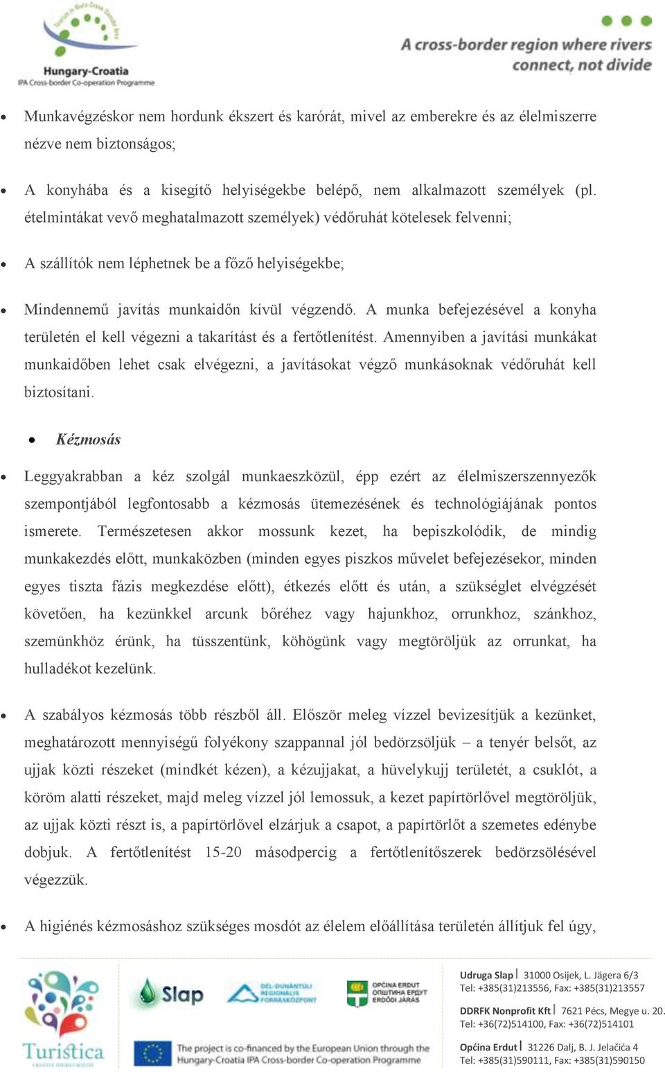 A munka befejezésével a konyha területén el kell végezni a takarítást és a fertőtlenítést.