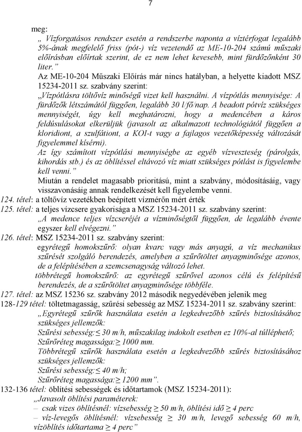 A vízpótlás mennyisége: A fürdőzők létszámától függően, legalább 30 l/fő/nap.