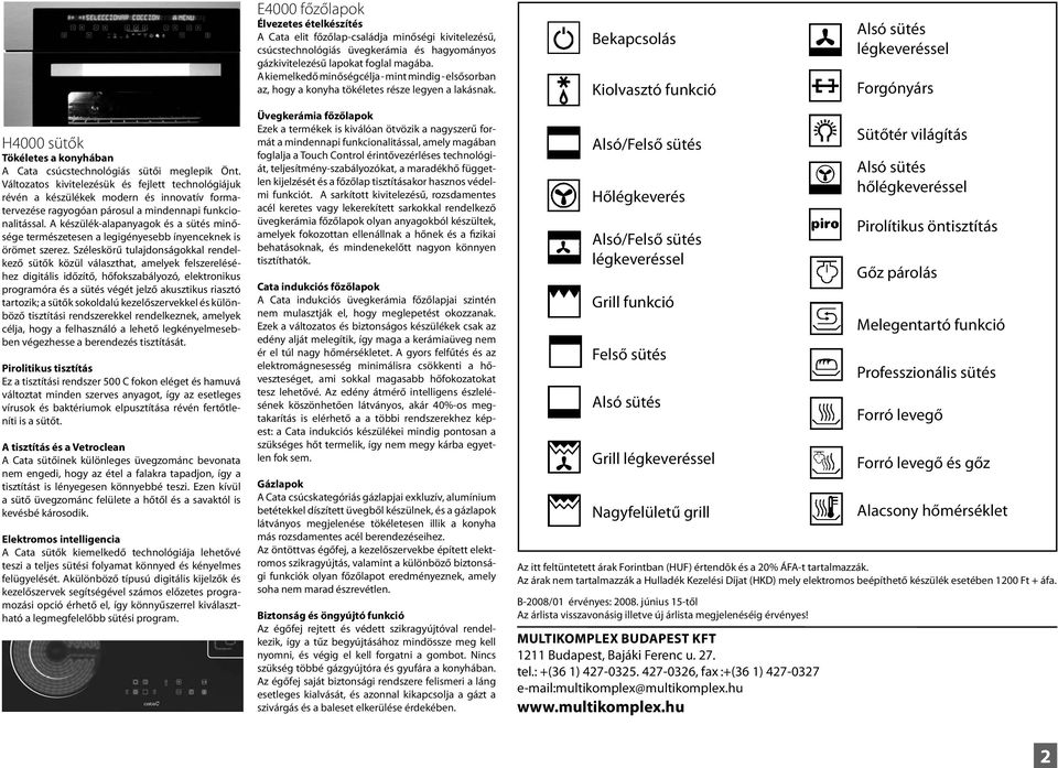 Bekapcsolás Kiolvasztó funkció Alsó sütés légkeveréssel Forgónyárs H4000 sütők Tökéletes a konyhában A Cata csúcstechnológiás sütői meglepik Önt.