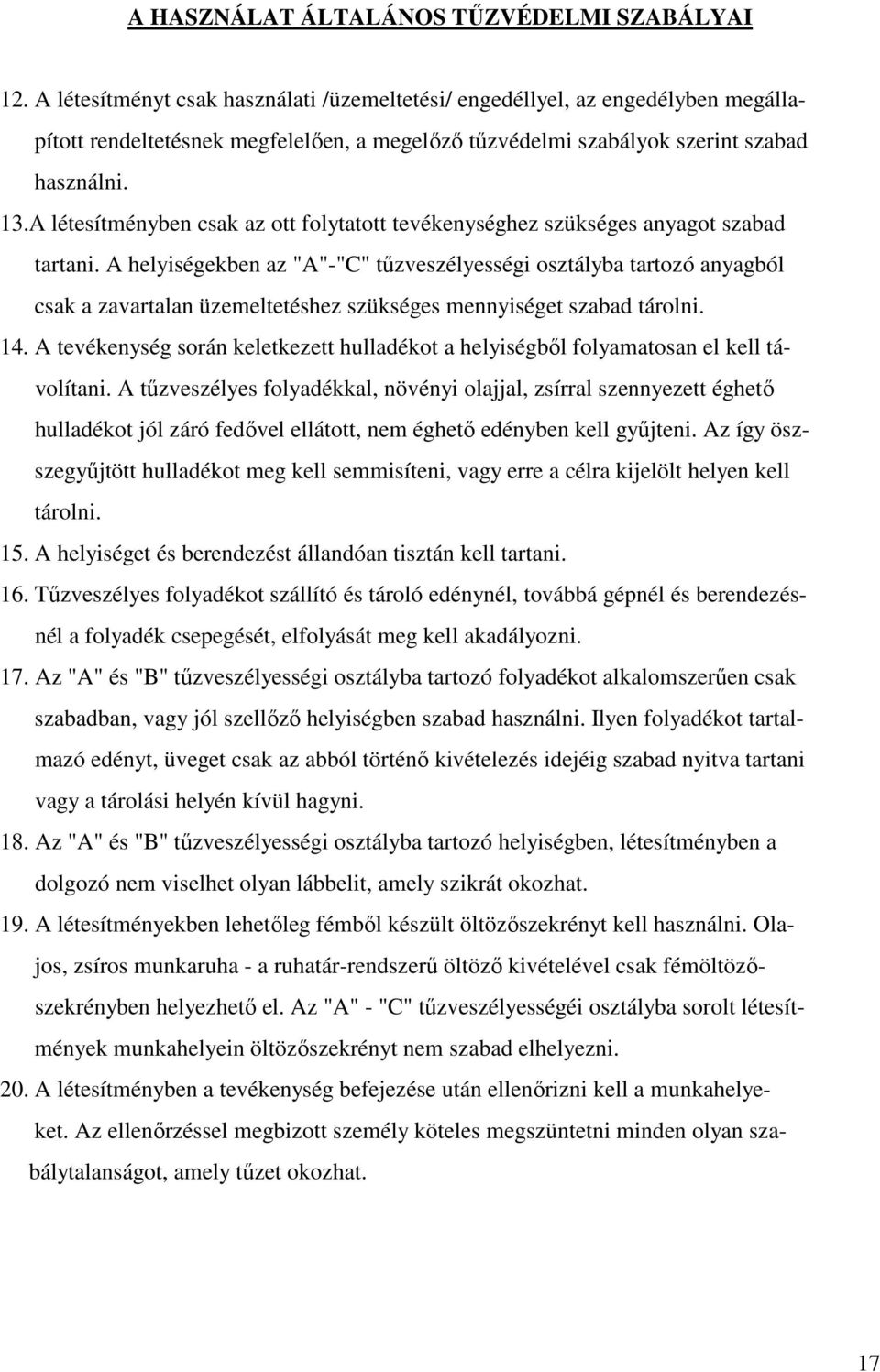 A létesítményben csak az ott folytatott tevékenységhez szükséges anyagot szabad tartani.