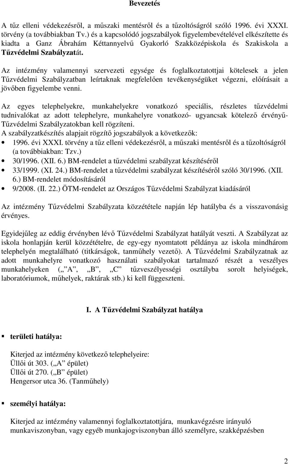 Az intézmény valamennyi szervezeti egysége és foglalkoztatottjai kötelesek a jelen Tűzvédelmi Szabályzatban leírtaknak megfelelően tevékenységüket végezni, előírásait a jövőben figyelembe venni.