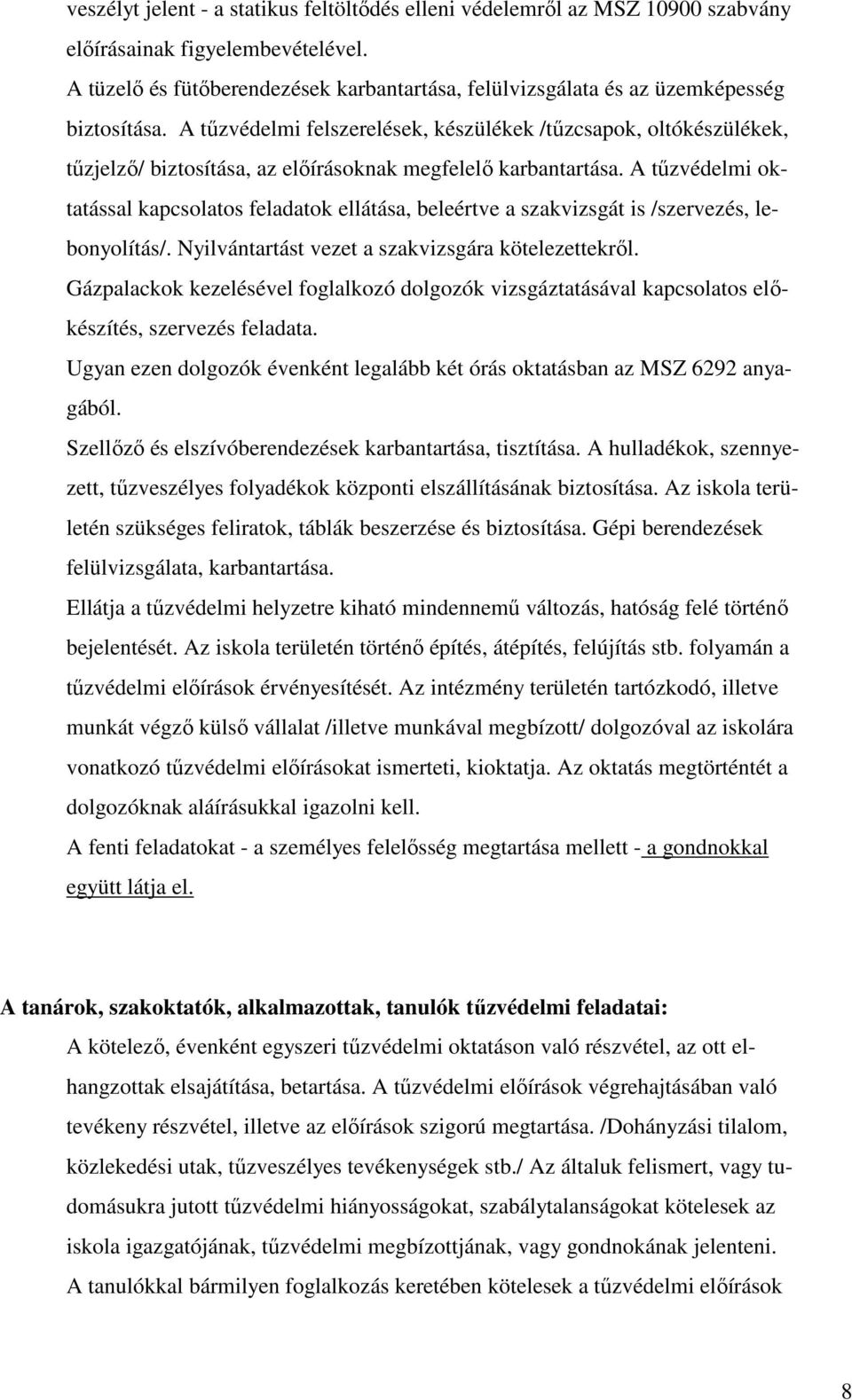 A tűzvédelmi felszerelések, készülékek /tűzcsapok, oltókészülékek, tűzjelző/ biztosítása, az előírásoknak megfelelő karbantartása.