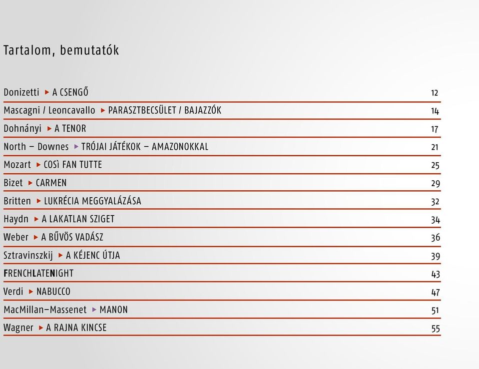 29 Britten LUKRÉCIA MEGGYALÁZÁSA 32 Haydn A LAKATLAN SZIGET 34 Weber A BŰVÖS VADÁSZ 36 Sztravinszkij