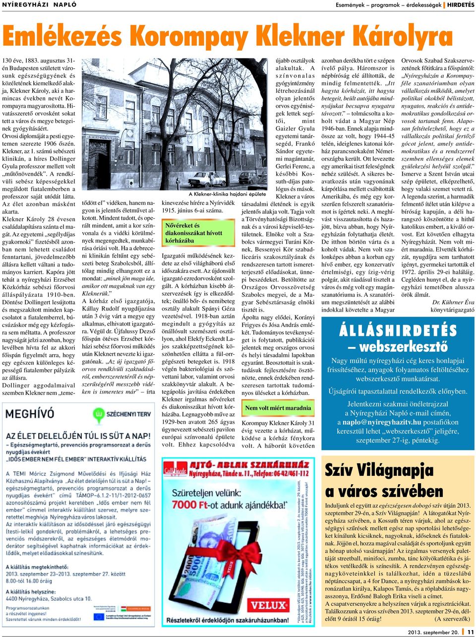 Hivatásszeretô orvosként sokat tett a város és megye betegeinek gyógyításáért. Orvosi diplomáját a pesti egyetemen szerezte 1906 ôszén. Klekner, az 1.