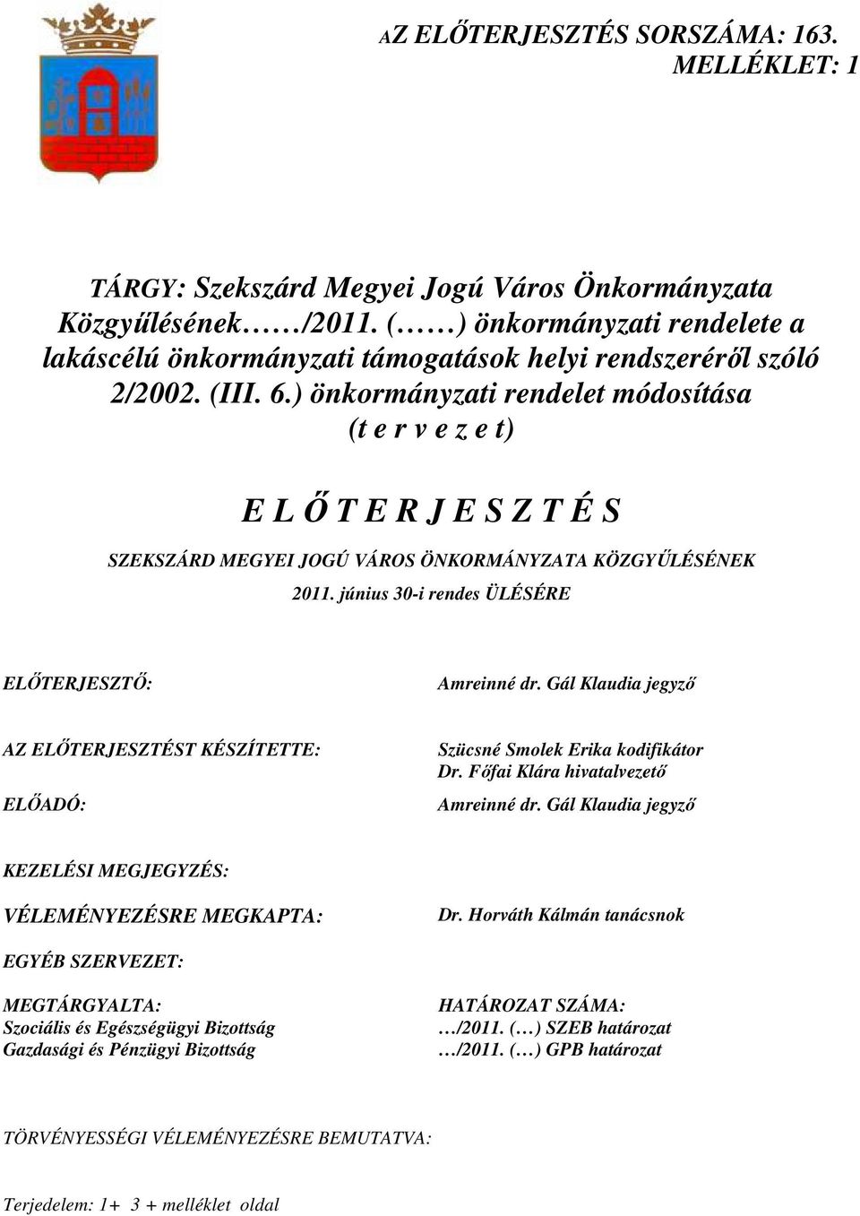 ) önkormányzati rendelet módosítása (t e r v e z e t) E L İ T E R J E S Z T É S SZEKSZÁRD MEGYEI JOGÚ VÁROS ÖNKORMÁNYZATA KÖZGYŐLÉSÉNEK 2011. június 30-i rendes ÜLÉSÉRE ELİTERJESZTİ: Amreinné dr.