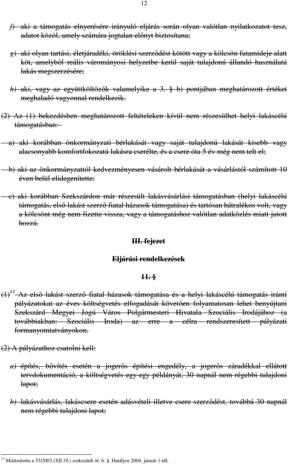 3. b) pontjában meghatározott értéket meghaladó vagyonnal rendelkezik.