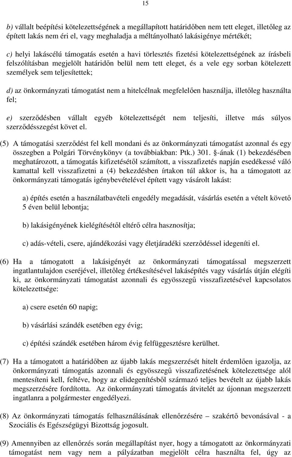 önkormányzati támogatást nem a hitelcélnak megfelelıen használja, illetıleg használta fel; e) szerzıdésben vállalt egyéb kötelezettségét nem teljesíti, illetve más súlyos szerzıdésszegést követ el.