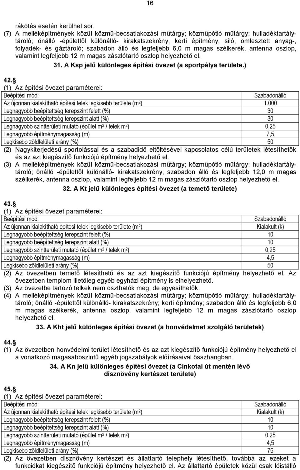 és gáztároló; szabadon álló és legfeljebb 6,0 m magas szélkerék, antenna oszlop, valamint legfeljebb 12 m magas zászlótartó oszlop helyezhető el. 31.