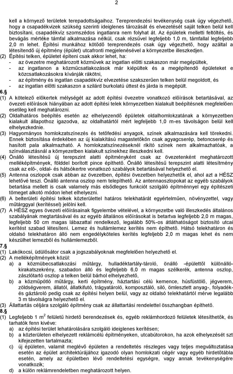 folyhat át. Az épületek melletti feltöltés, és bevágás mértéke támfal alkalmazása nélkül, csak rézsűvel legfeljebb 1,0 m, támfallal legfeljebb 2,0 m lehet.