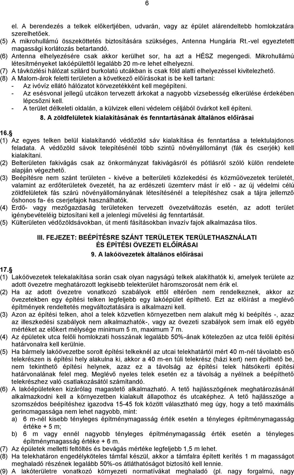 Mikrohullámú létesítményeket lakóépülettől legalább 20 m-re lehet elhelyezni. (7) A távközlési hálózat szilárd burkolatú utcákban is csak föld alatti elhelyezéssel kivitelezhető.