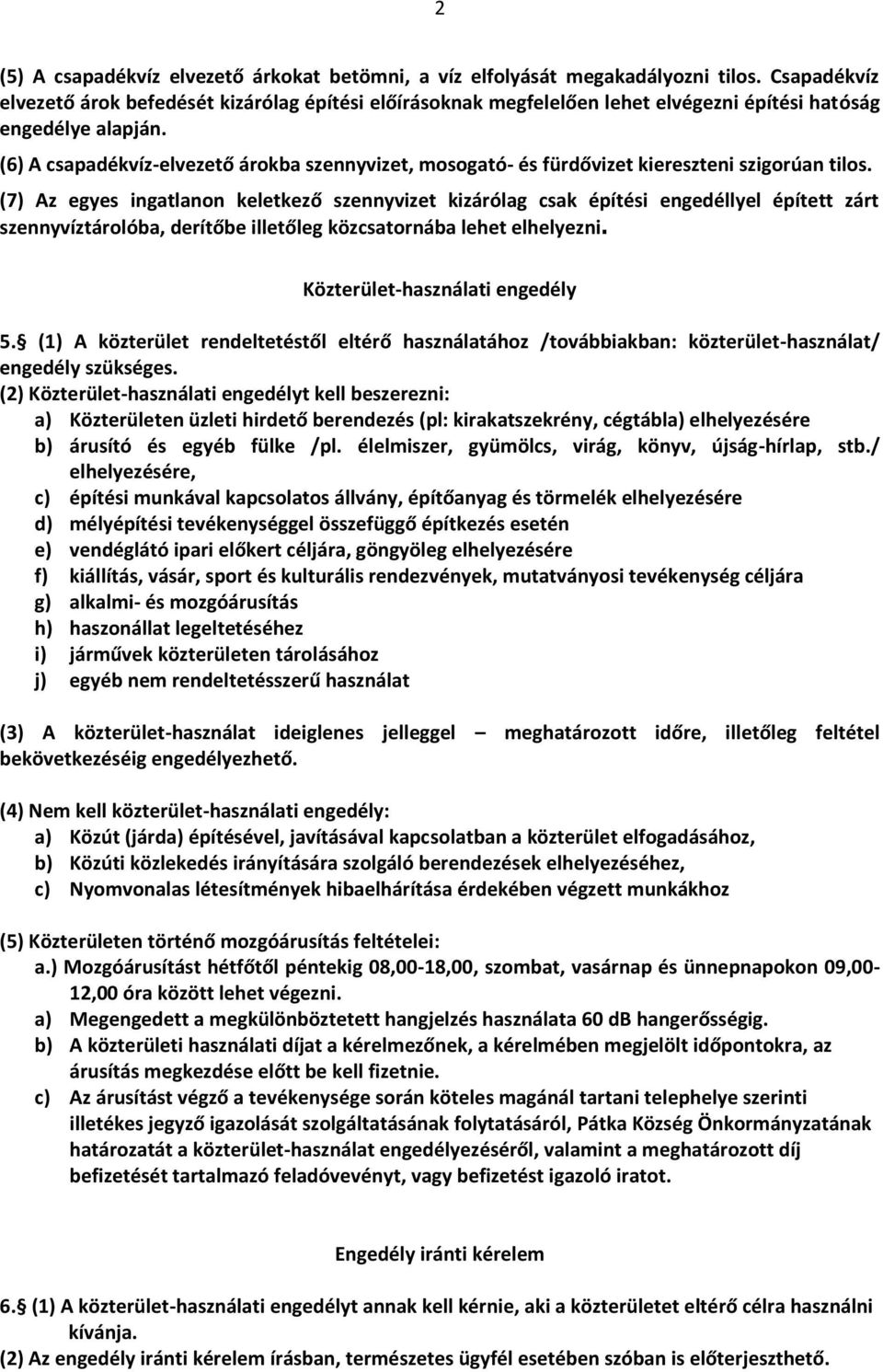 (6) A csapadékvíz-elvezető árokba szennyvizet, mosogató- és fürdővizet kiereszteni szigorúan tilos.