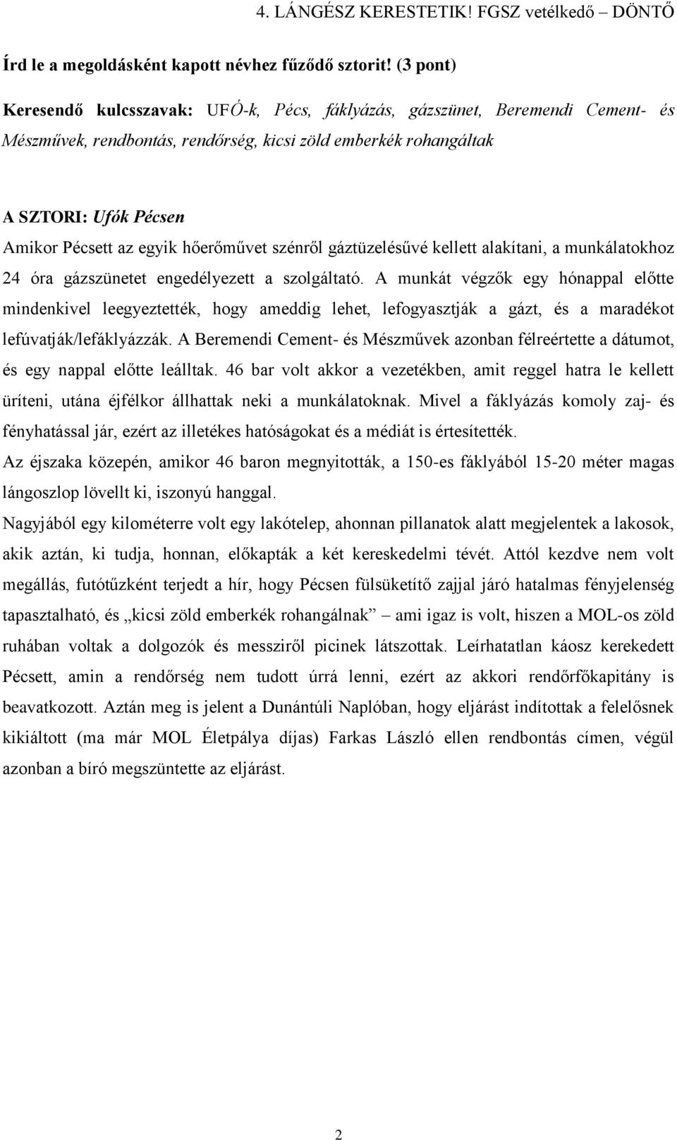 hőerőművet szénről gáztüzelésűvé kellett alakítani, a munkálatokhoz 24 óra gázszünetet engedélyezett a szolgáltató.