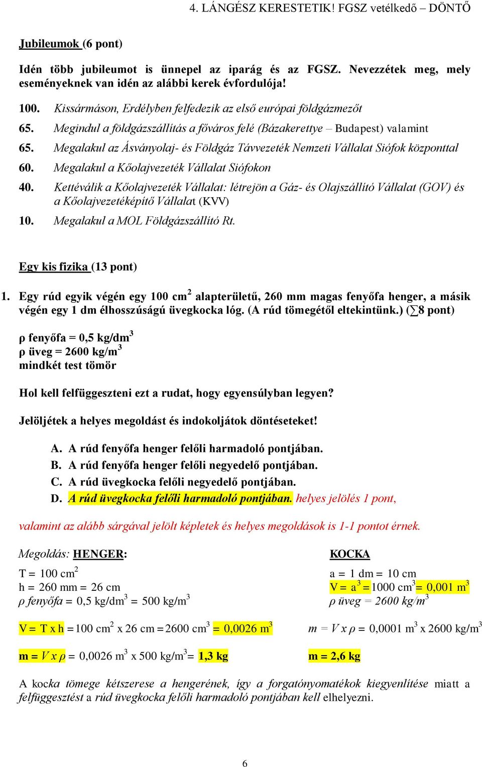 Megalakul az Ásványolaj- és Földgáz Távvezeték Nemzeti Vállalat Siófok központtal 60. Megalakul a Kőolajvezeték Vállalat Siófokon 40.