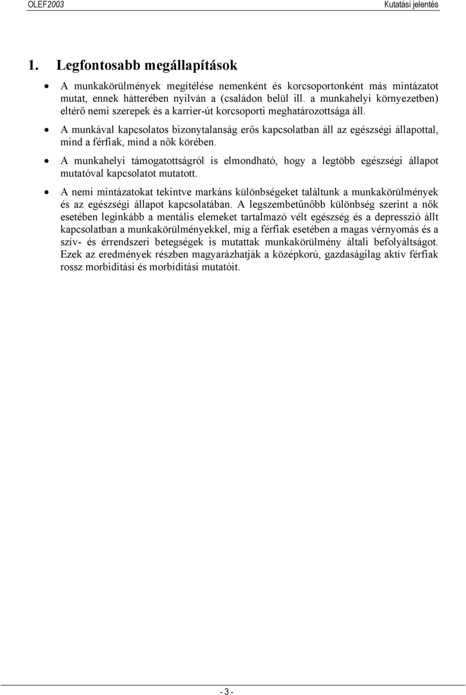 A munkával kapcsolatos bizonytalanság erős kapcsolatban áll az egészségi állapottal, mind a férfiak, mind a nők körében.