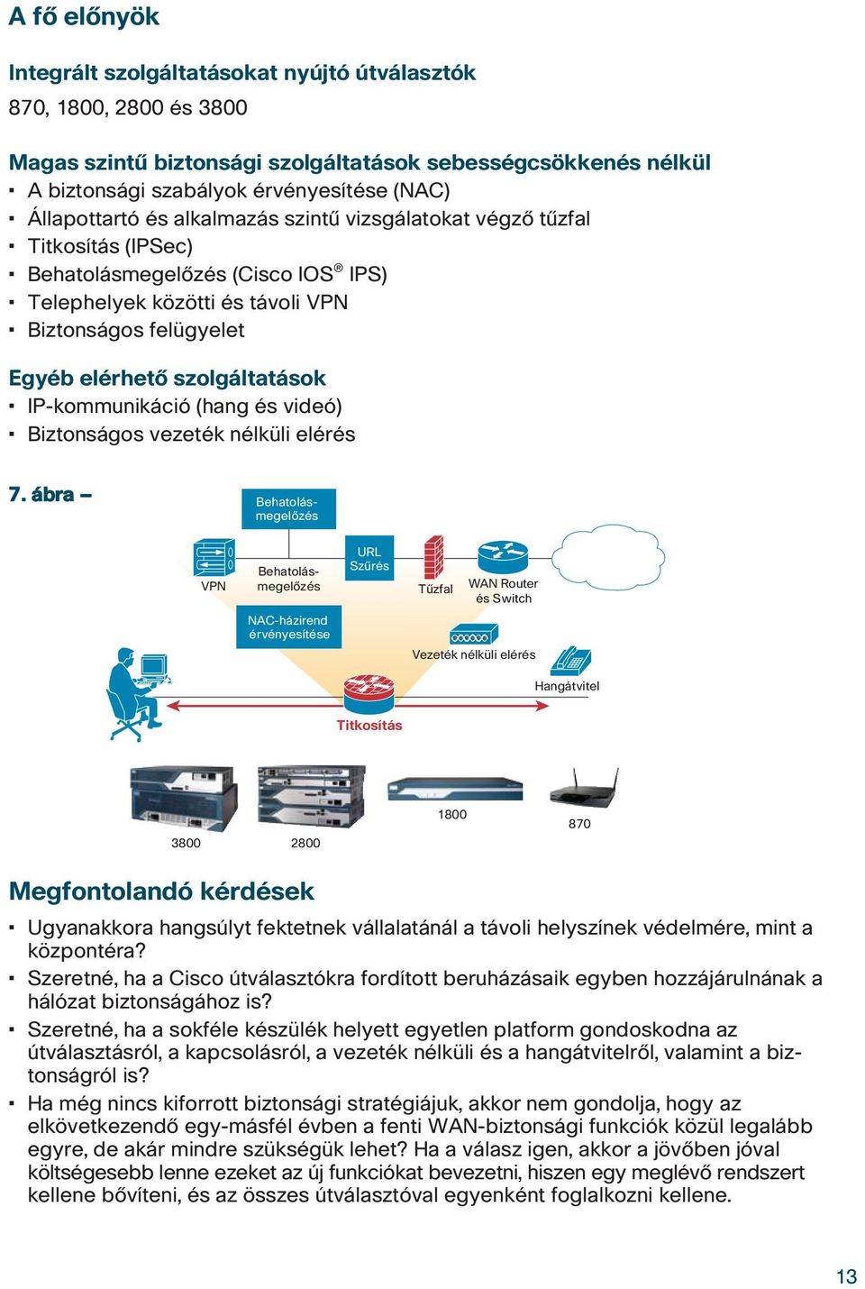 szolgáltatások IP-kommunikáció (hang és videó) Biztonságos vezeték nélküli elérés 7.