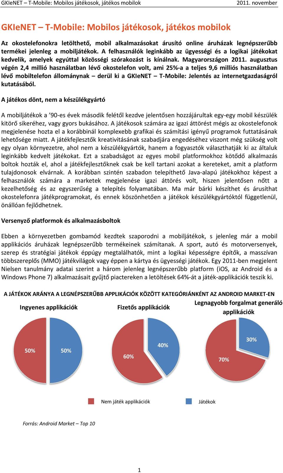 augusztus végén 2,4 millió használatban lévő okostelefon volt, ami 25%-a a teljes 9,6 milliós használatban lévő mobiltelefon állománynak derül ki a GKIeNET T-Mobile: Jelentés az internetgazdaságról