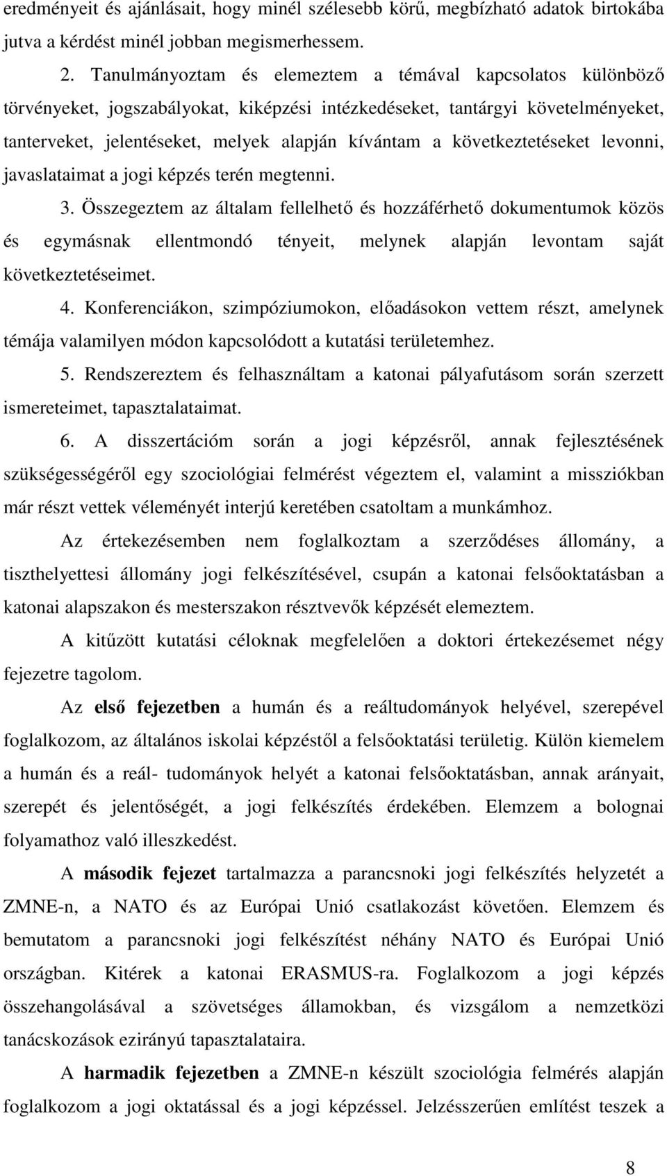 következtetéseket levonni, javaslataimat a jogi képzés terén megtenni. 3.