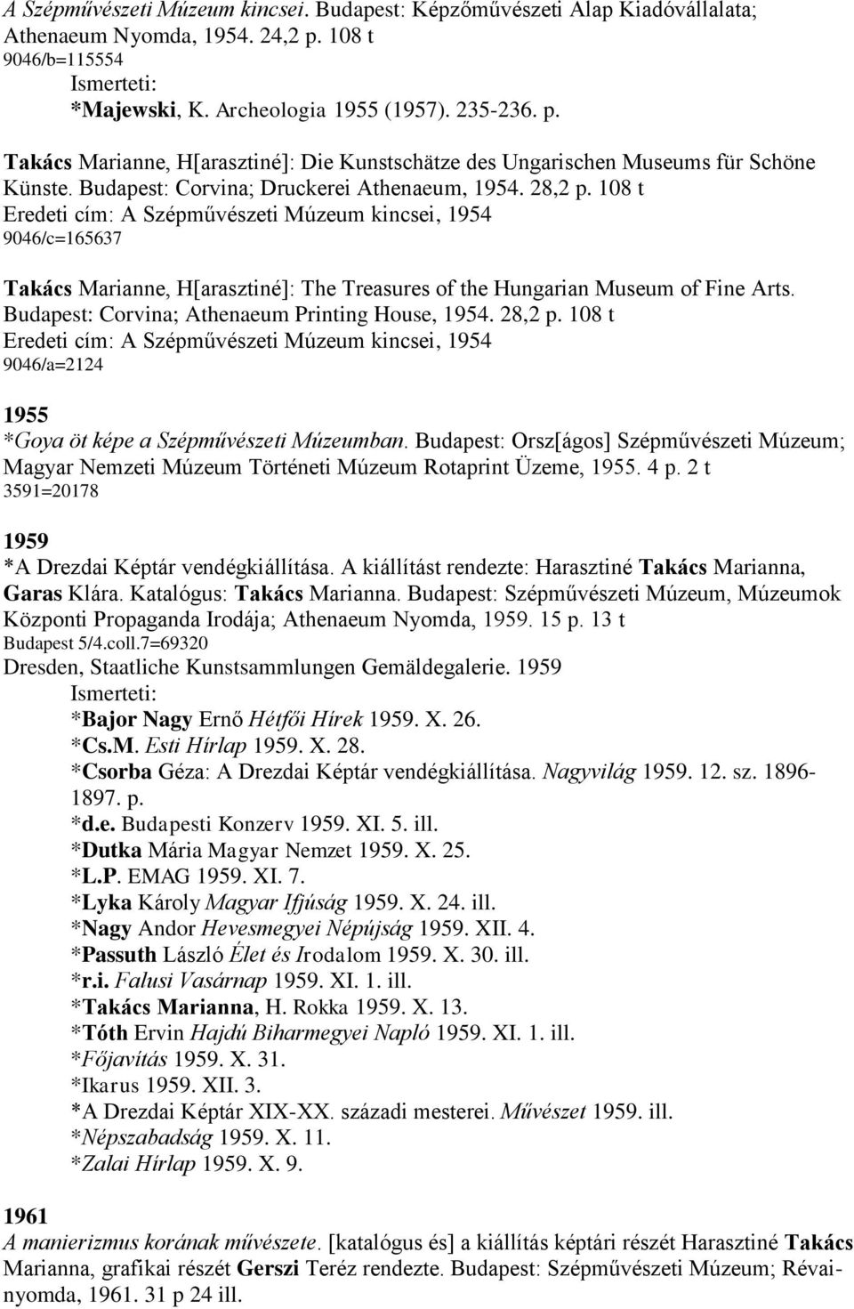 108 t Eredeti cím: A Szépművészeti Múzeum kincsei, 1954 9046/c=165637 Takács Marianne, H[arasztiné]: The Treasures of the Hungarian Museum of Fine Arts.