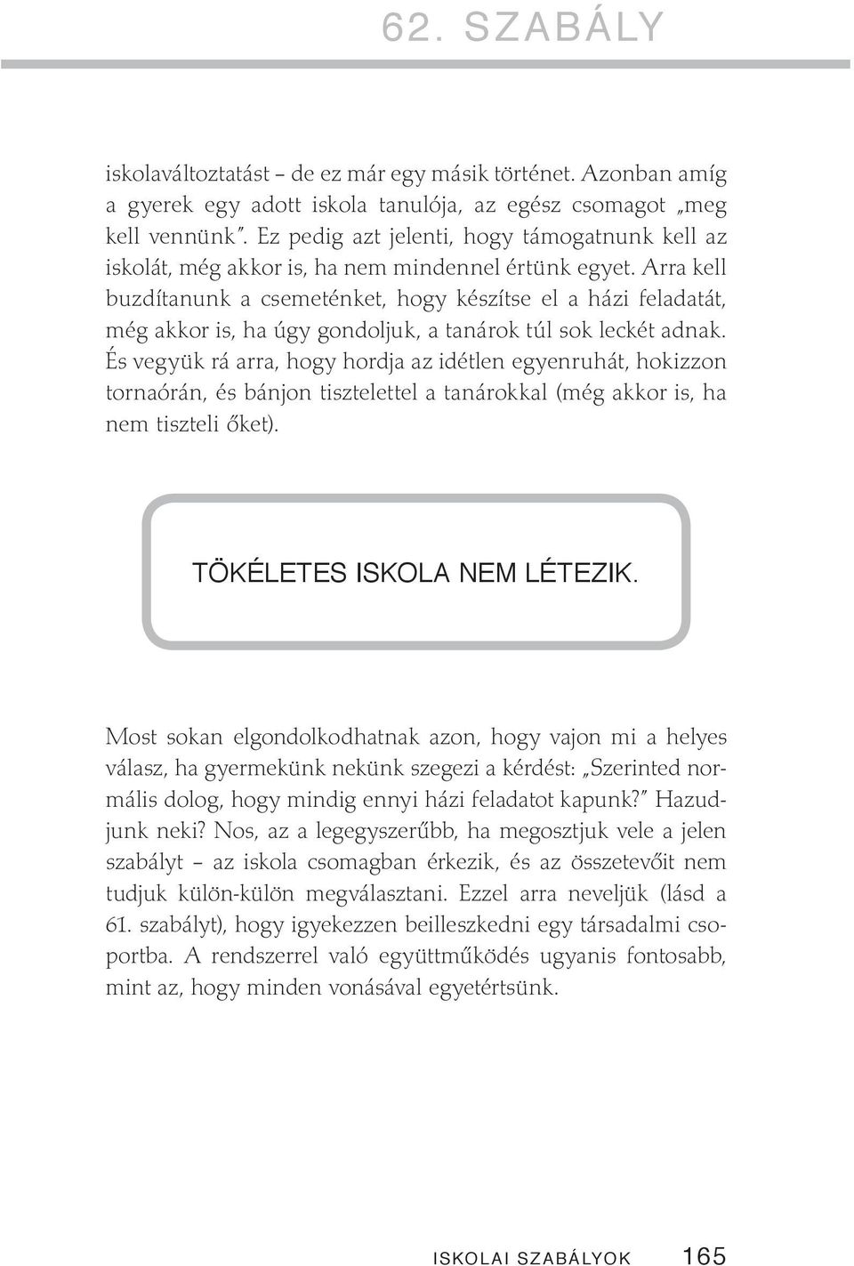 Arra kell buzdítanunk a csemeténket, hogy készítse el a házi feladatát, még akkor is, ha úgy gondoljuk, a tanárok túl sok leckét adnak.