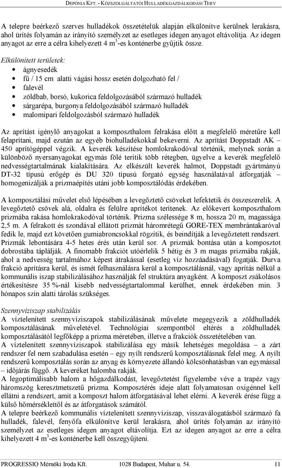 Elkülönített területek: ágnyesedék fű / 15 cm alatti vágási hossz esetén dolgozható fel / falevél zöldbab, borsó, kukorica feldolgozásából származó hulladék sárgarépa, burgonya feldolgozásából