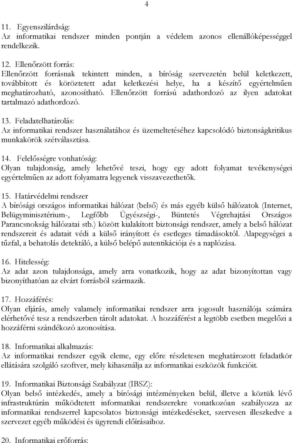 azonosítható. Ellenőrzött forrású adathordozó az ilyen adatokat tartalmazó adathordozó. 13.