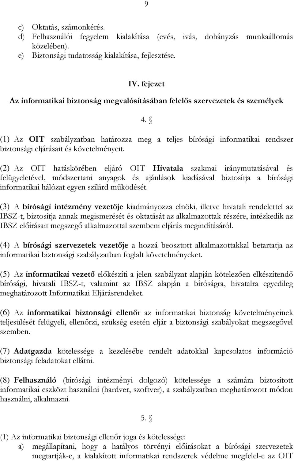 (1) Az OIT szabályzatban határozza meg a teljes bírósági informatikai rendszer biztonsági eljárásait és követelményeit.