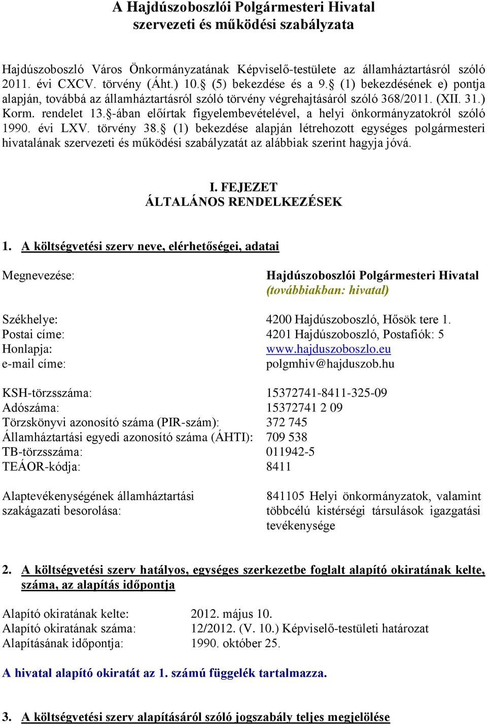 -ában előírtak figyelembevételével, a helyi önkormányzatokról szóló 1990. évi LXV. törvény 38.