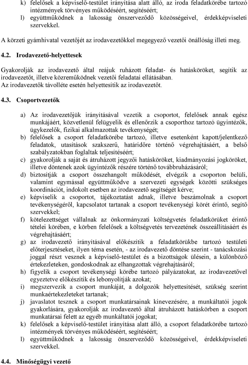 Irodavezető-helyettesek Gyakorolják az irodavezető által reájuk ruházott feladat- és hatásköröket, segítik az irodavezetőt, illetve közreműködnek vezetői feladatai ellátásában.