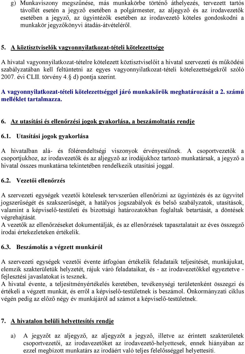 A köztisztviselők vagyonnyilatkozat-tételi kötelezettsége A hivatal vagyonnyilatkozat-tételre kötelezett köztisztviselőit a hivatal szervezeti és működési szabályzatában kell feltüntetni az egyes