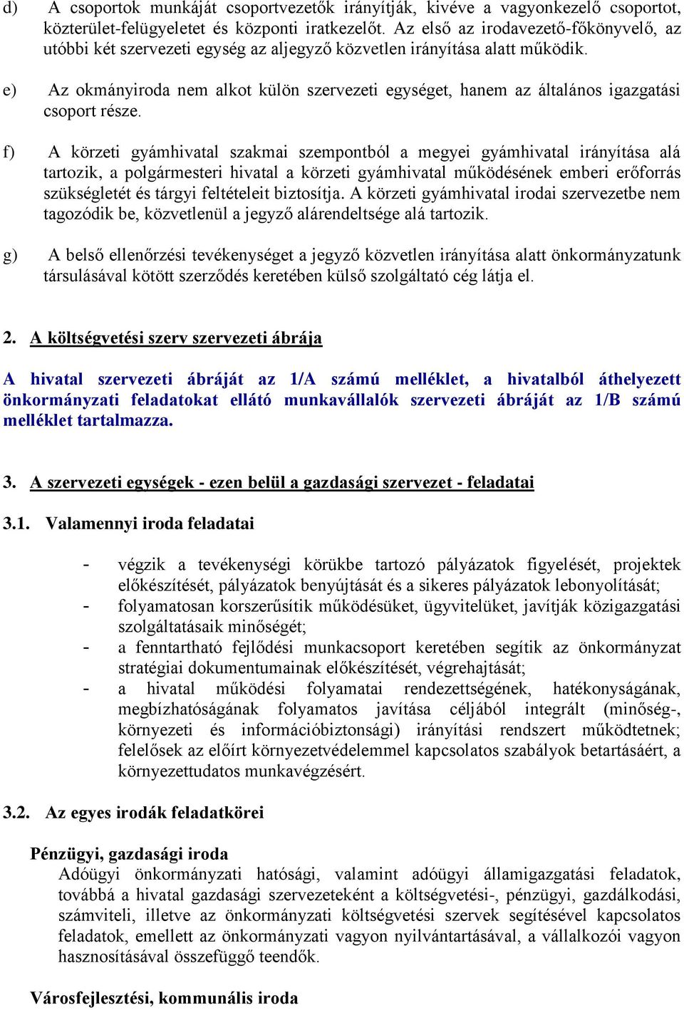 e) Az okmányiroda nem alkot külön szervezeti egységet, hanem az általános igazgatási csoport része.